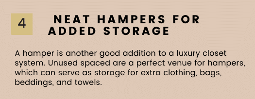 Hampers can provide added storage for your luxury walk in closet.
